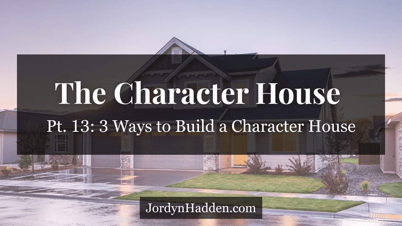 The Character House Pt. 13 - 3 Ways to Build a Character House